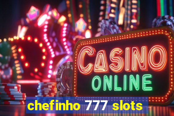 chefinho 777 slots